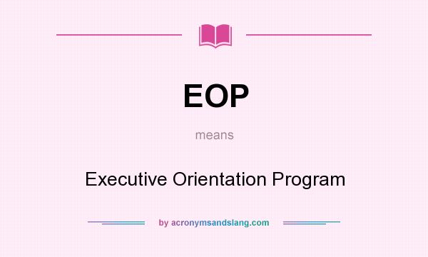 What does EOP mean? It stands for Executive Orientation Program