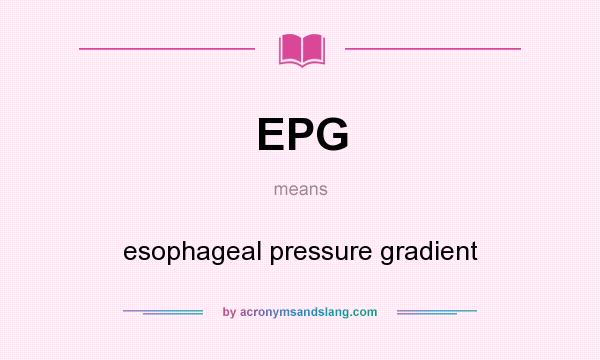 What does EPG mean? It stands for esophageal pressure gradient