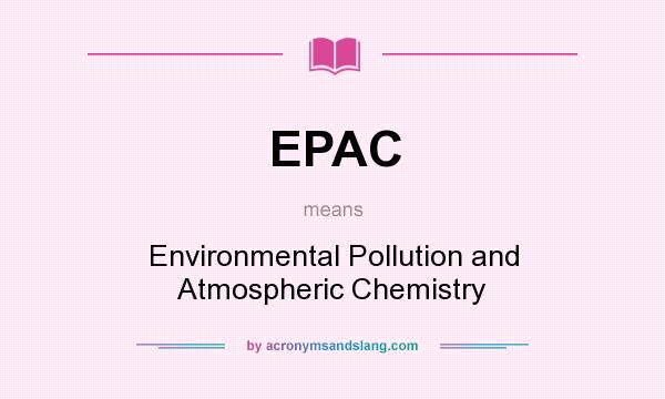 What does EPAC mean? It stands for Environmental Pollution and Atmospheric Chemistry
