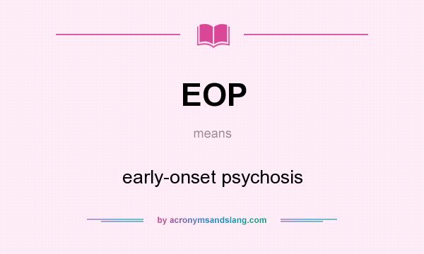 What does EOP mean? It stands for early-onset psychosis