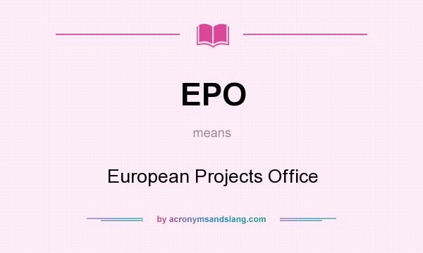 What does EPO mean? It stands for European Projects Office
