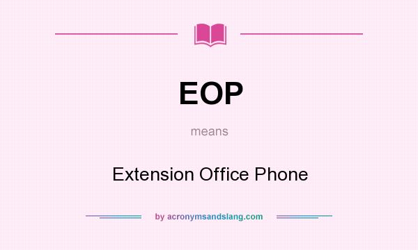 What does EOP mean? It stands for Extension Office Phone