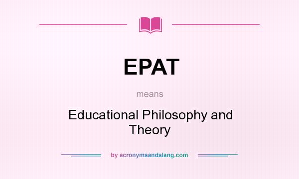 What does EPAT mean? It stands for Educational Philosophy and Theory