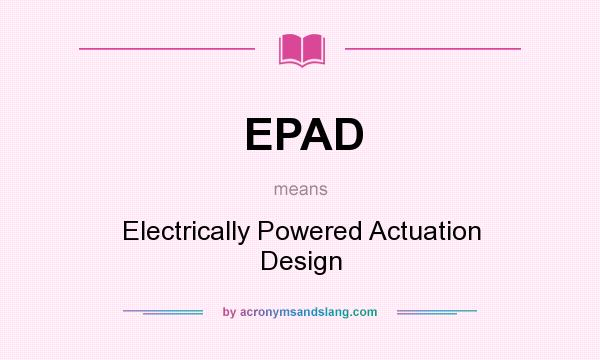 What does EPAD mean? It stands for Electrically Powered Actuation Design