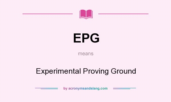 What does EPG mean? It stands for Experimental Proving Ground