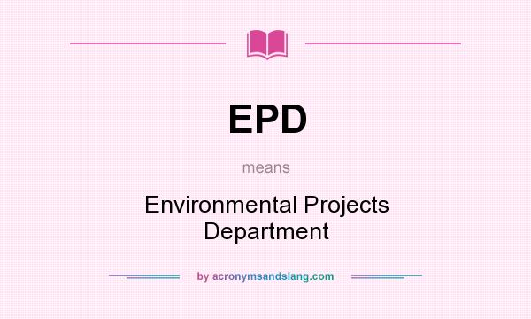 What does EPD mean? It stands for Environmental Projects Department