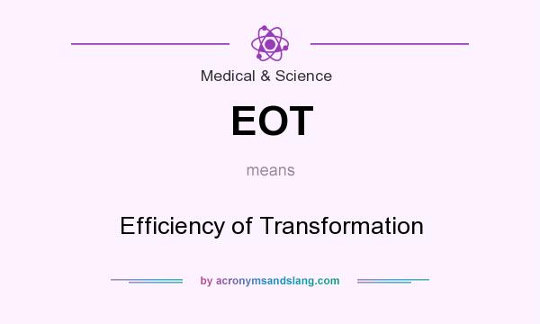 What does EOT mean? It stands for Efficiency of Transformation