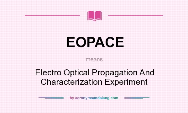 What does EOPACE mean? It stands for Electro Optical Propagation And Characterization Experiment