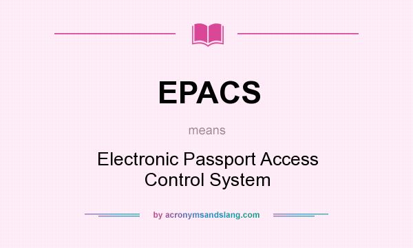 What does EPACS mean? It stands for Electronic Passport Access Control System