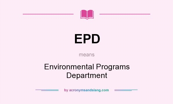 What does EPD mean? It stands for Environmental Programs Department