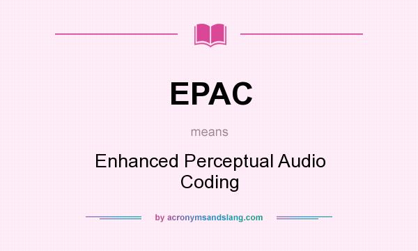 What does EPAC mean? It stands for Enhanced Perceptual Audio Coding