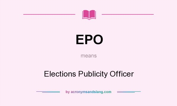 What does EPO mean? It stands for Elections Publicity Officer