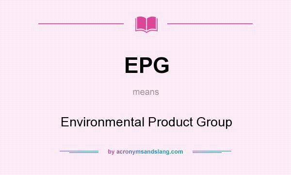 What does EPG mean? It stands for Environmental Product Group