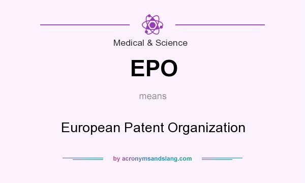 What does EPO mean? It stands for European Patent Organization