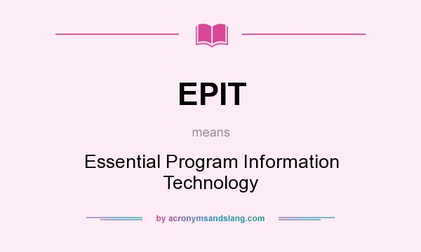 What does EPIT mean? It stands for Essential Program Information Technology