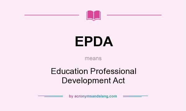 What does EPDA mean? It stands for Education Professional Development Act