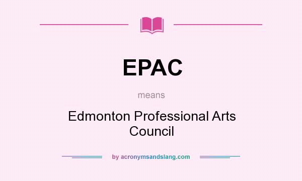 What does EPAC mean? It stands for Edmonton Professional Arts Council