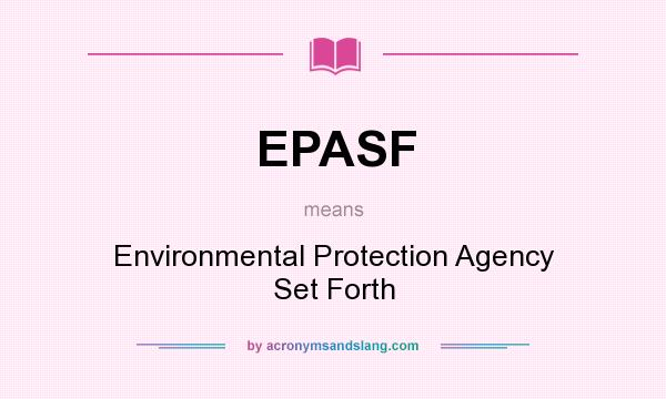 What does EPASF mean? It stands for Environmental Protection Agency Set Forth