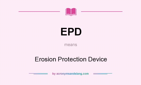 What does EPD mean? It stands for Erosion Protection Device