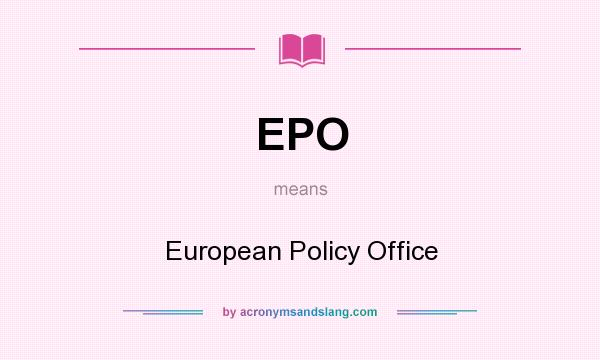 What does EPO mean? It stands for European Policy Office