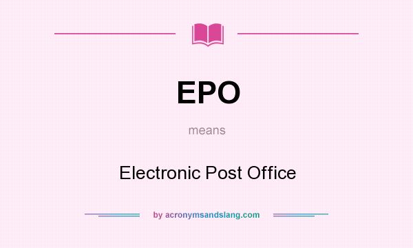 What does EPO mean? It stands for Electronic Post Office