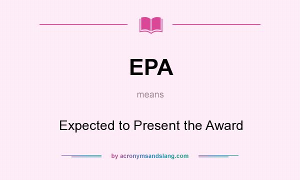 What does EPA mean? It stands for Expected to Present the Award
