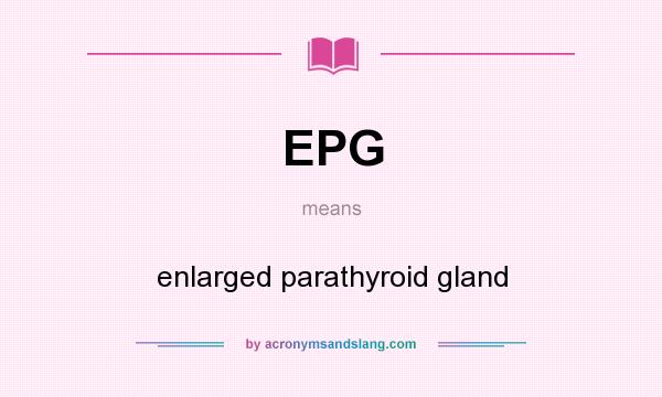 What does EPG mean? It stands for enlarged parathyroid gland