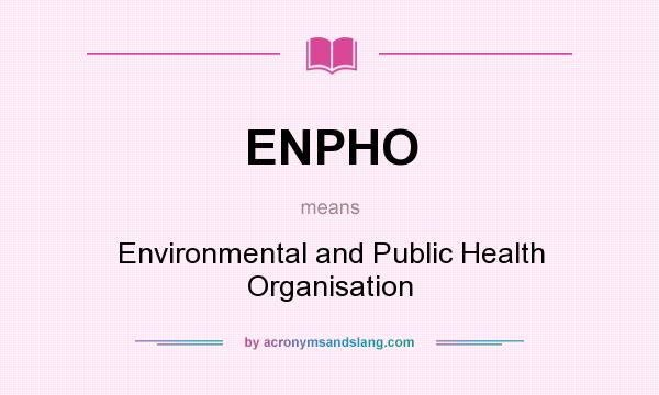 What does ENPHO mean? It stands for Environmental and Public Health Organisation