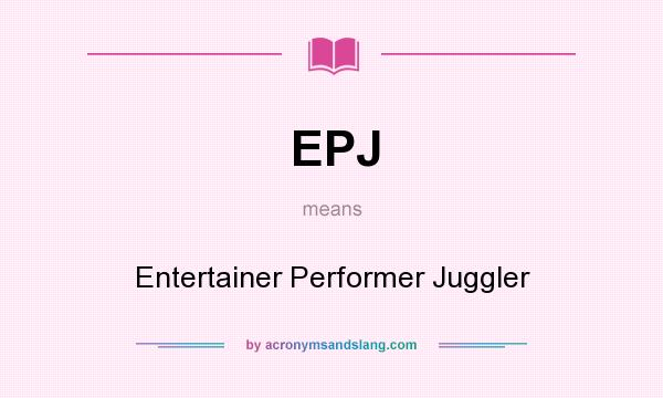 What does EPJ mean? It stands for Entertainer Performer Juggler