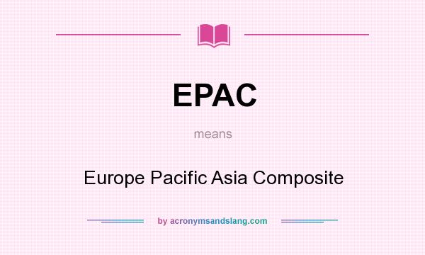 What does EPAC mean? It stands for Europe Pacific Asia Composite