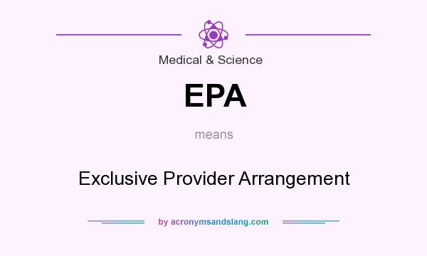 What does EPA mean? It stands for Exclusive Provider Arrangement