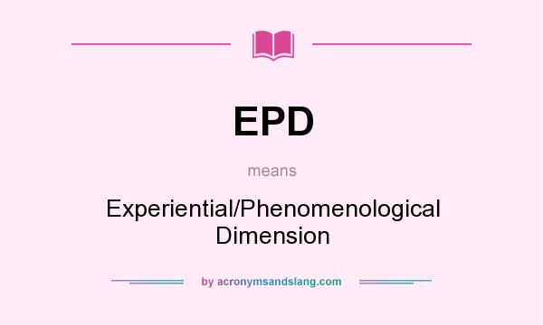 What does EPD mean? It stands for Experiential/Phenomenological Dimension