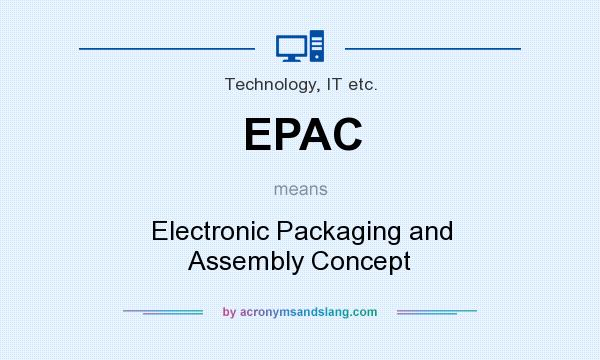 What does EPAC mean? It stands for Electronic Packaging and Assembly Concept