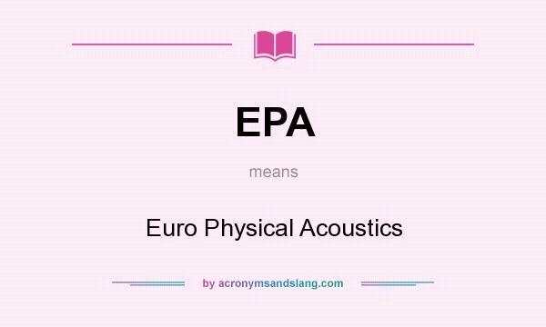 What does EPA mean? It stands for Euro Physical Acoustics