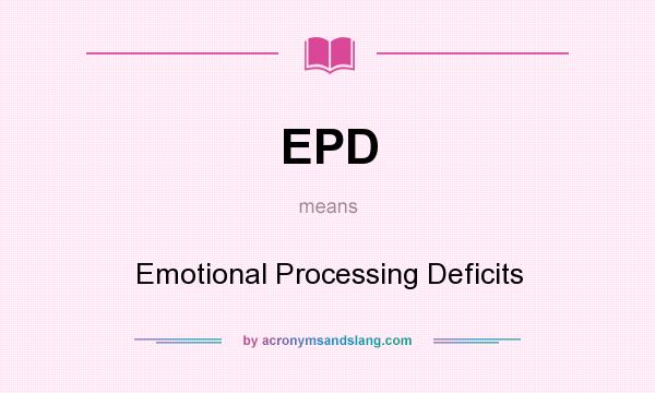 What does EPD mean? It stands for Emotional Processing Deficits