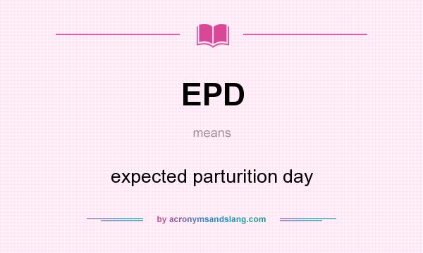 What does EPD mean? It stands for expected parturition day