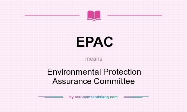What does EPAC mean? It stands for Environmental Protection Assurance Committee