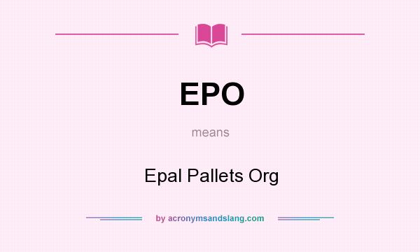What does EPO mean? It stands for Epal Pallets Org