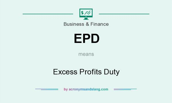 What does EPD mean? It stands for Excess Profits Duty