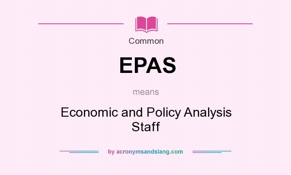 What does EPAS mean? It stands for Economic and Policy Analysis Staff