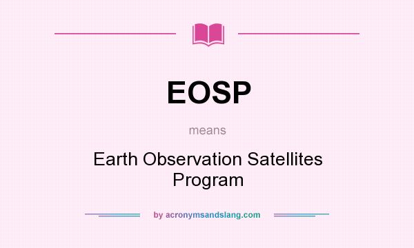 What does EOSP mean? It stands for Earth Observation Satellites Program