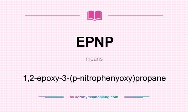 What does EPNP mean? It stands for 1,2-epoxy-3-(p-nitrophenyoxy)propane