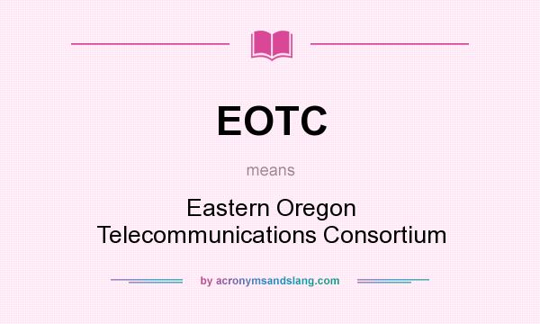 What does EOTC mean? It stands for Eastern Oregon Telecommunications Consortium