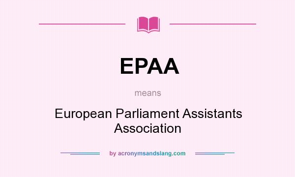 What does EPAA mean? It stands for European Parliament Assistants Association