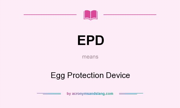 What does EPD mean? It stands for Egg Protection Device