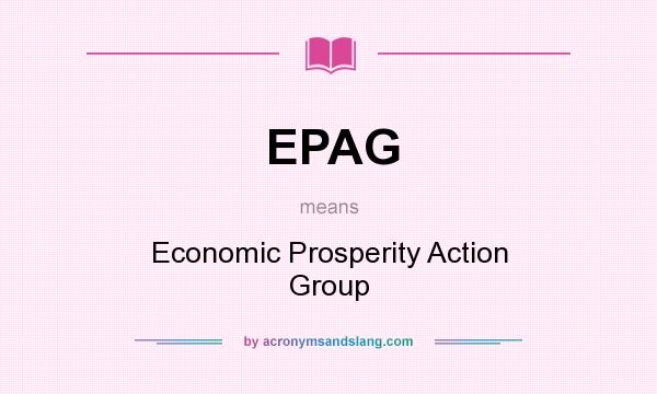 What does EPAG mean? It stands for Economic Prosperity Action Group