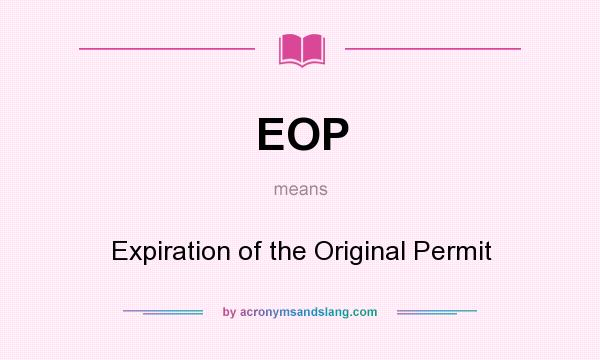 What does EOP mean? It stands for Expiration of the Original Permit
