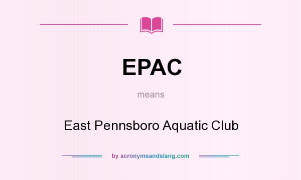 What does EPAC mean? It stands for East Pennsboro Aquatic Club