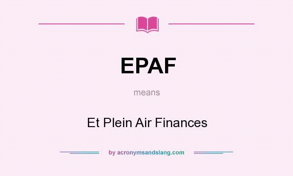 What does EPAF mean? It stands for Et Plein Air Finances