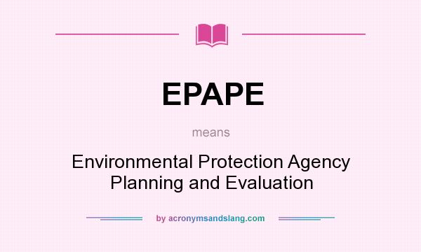 What does EPAPE mean? It stands for Environmental Protection Agency Planning and Evaluation